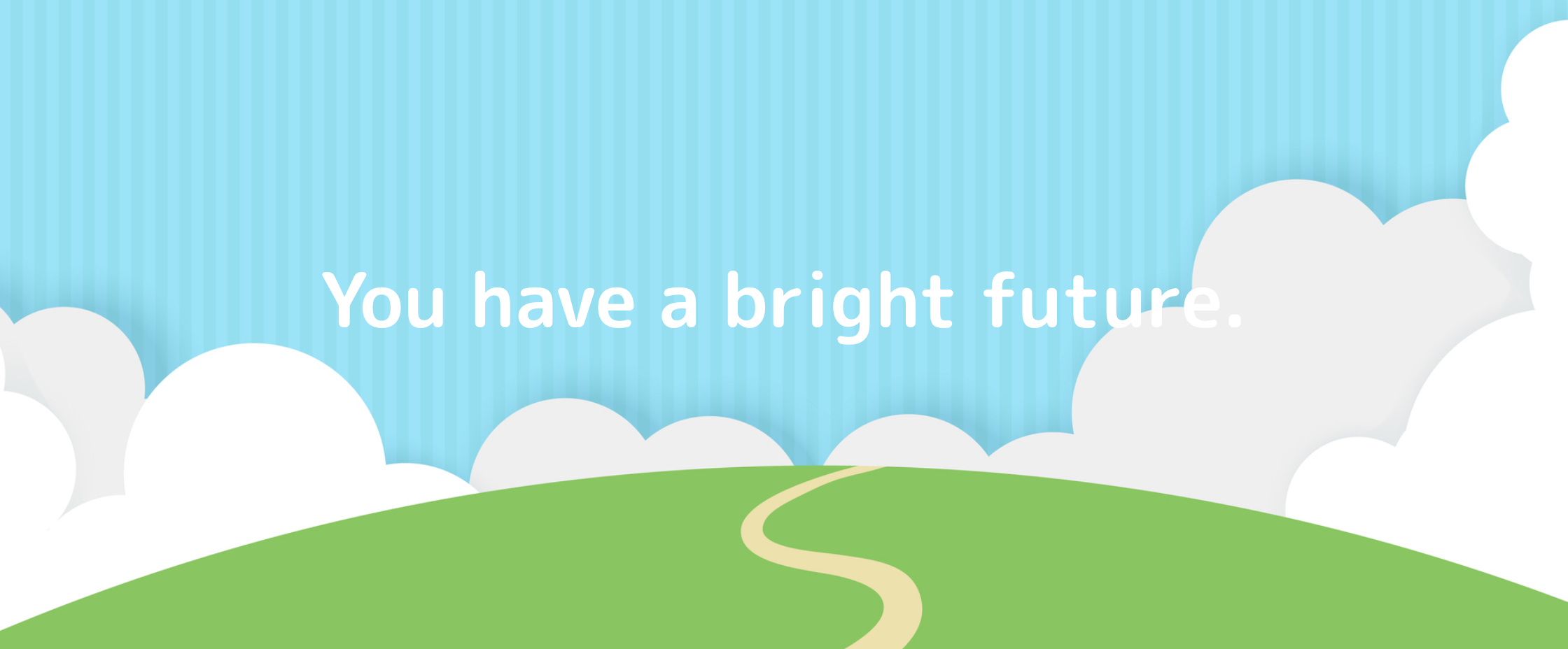 You have a bright future.
